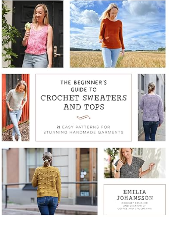 "Beginner's Guide to Crochet Sweaters and Tops" by Emilia Johansson