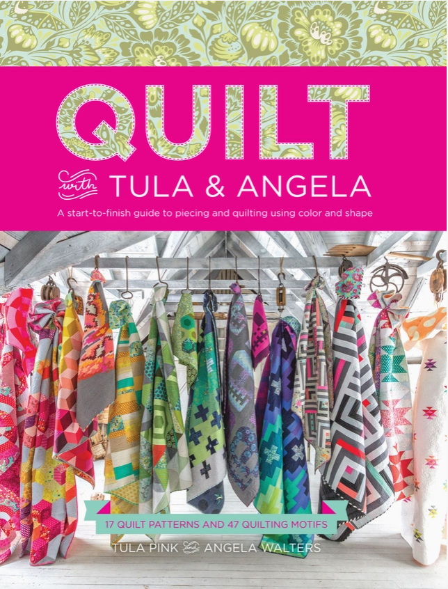 Quilt with Tula &amp; Angela A Start- to- finish guide to piecing and quilting using color and shape